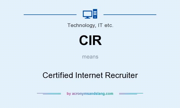 What does CIR mean? It stands for Certified Internet Recruiter