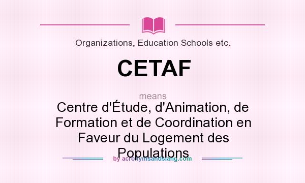 What does CETAF mean? It stands for Centre d`Étude, d`Animation, de Formation et de Coordination en Faveur du Logement des Populations
