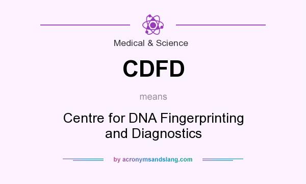 What does CDFD mean? It stands for Centre for DNA Fingerprinting and Diagnostics