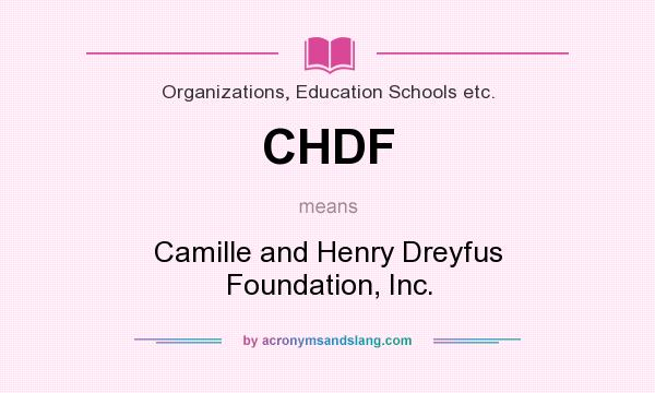 What does CHDF mean? It stands for Camille and Henry Dreyfus Foundation, Inc.
