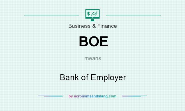 What does BOE mean? It stands for Bank of Employer