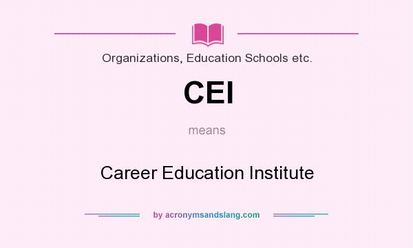 What does CEI mean? It stands for Career Education Institute