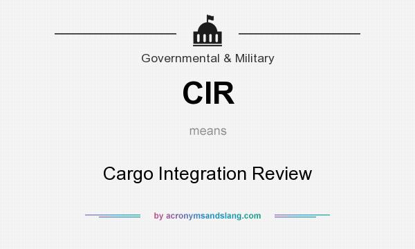 What does CIR mean? It stands for Cargo Integration Review