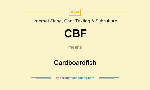 What does CBF mean? It stands for Cardboardfish