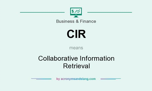 What does CIR mean? It stands for Collaborative Information Retrieval