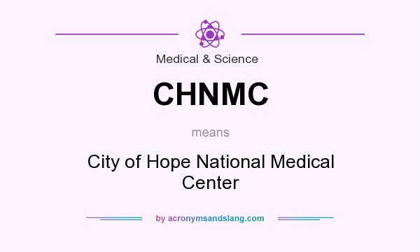 What does CHNMC mean? It stands for City of Hope National Medical Center