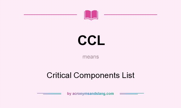 What does CCL mean? It stands for Critical Components List