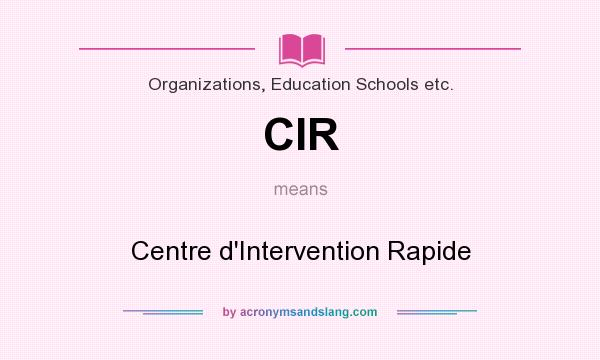 What does CIR mean? It stands for Centre d`Intervention Rapide