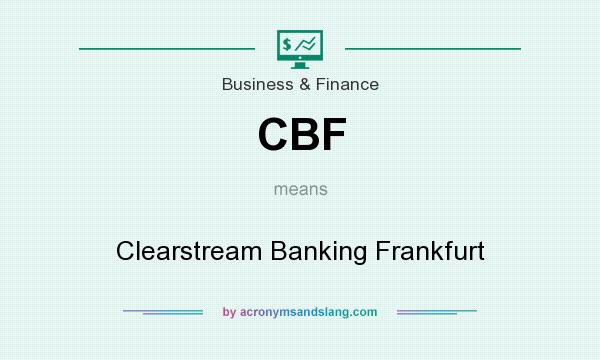 What does CBF mean? It stands for Clearstream Banking Frankfurt