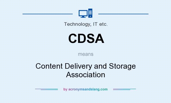 What does CDSA mean? It stands for Content Delivery and Storage Association