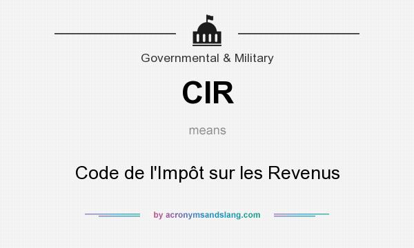 What does CIR mean? It stands for Code de l`Impôt sur les Revenus