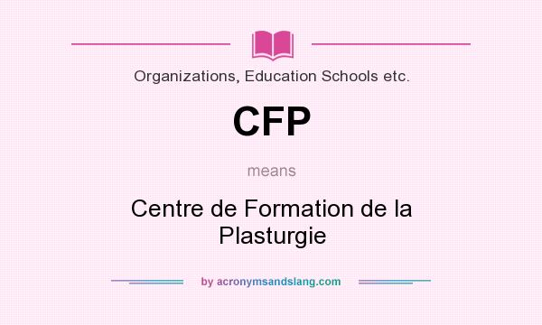 What does CFP mean? It stands for Centre de Formation de la Plasturgie