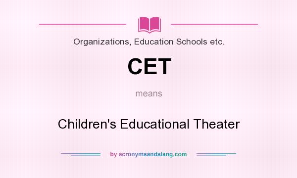 What does CET mean? It stands for Children`s Educational Theater