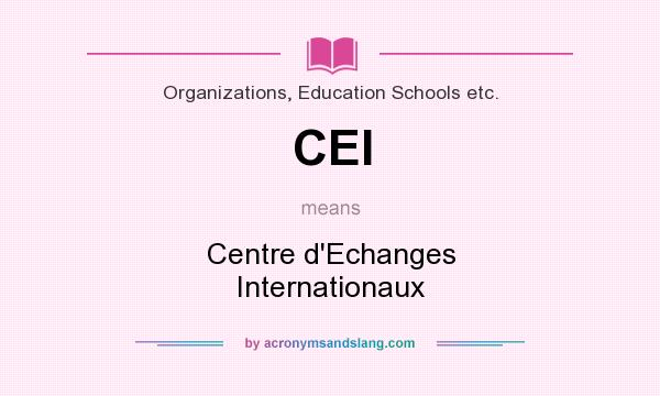 What does CEI mean? It stands for Centre d`Echanges Internationaux