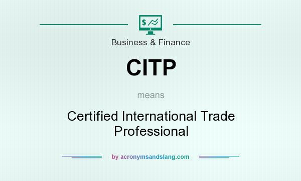 What does CITP mean? It stands for Certified International Trade Professional