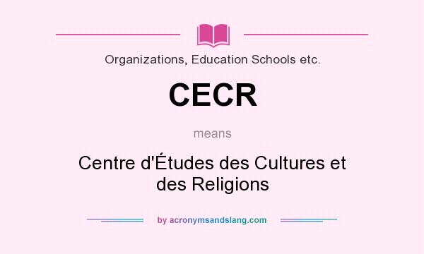 What does CECR mean? It stands for Centre d`Études des Cultures et des Religions