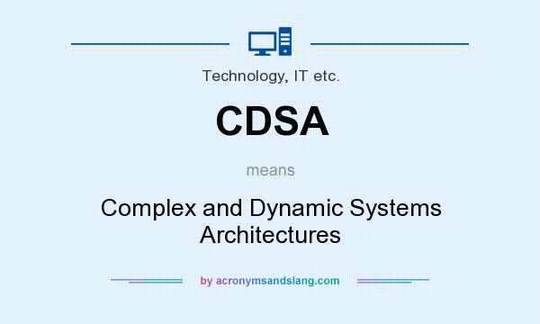 What does CDSA mean? It stands for Complex and Dynamic Systems Architectures