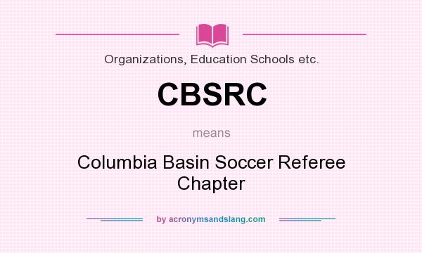 What does CBSRC mean? It stands for Columbia Basin Soccer Referee Chapter