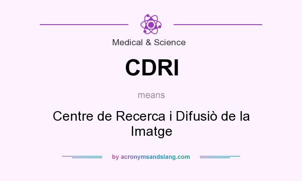 What does CDRI mean? It stands for Centre de Recerca i Difusiò de la Imatge