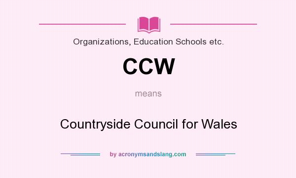 What does CCW mean? It stands for Countryside Council for Wales