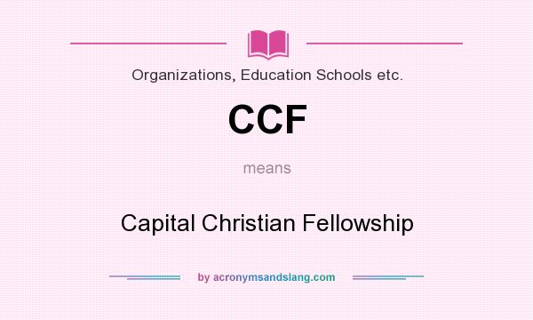 What does CCF mean? It stands for Capital Christian Fellowship