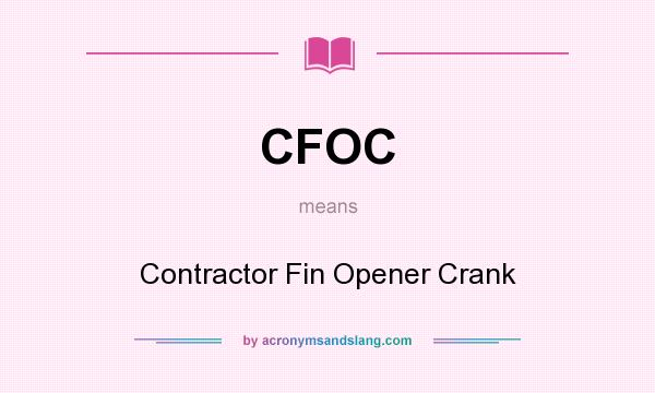 What does CFOC mean? It stands for Contractor Fin Opener Crank