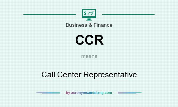 What does CCR mean? It stands for Call Center Representative