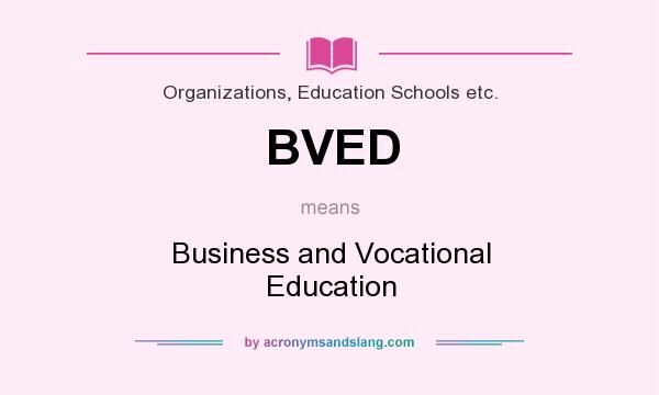 What does BVED mean? It stands for Business and Vocational Education