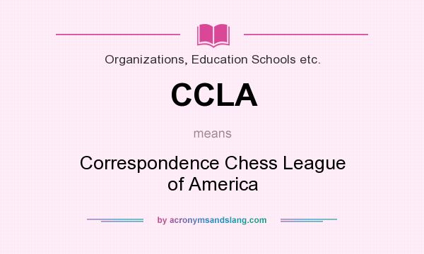 What does CCLA mean? It stands for Correspondence Chess League of America