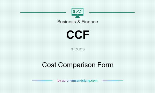 What does CCF mean? It stands for Cost Comparison Form