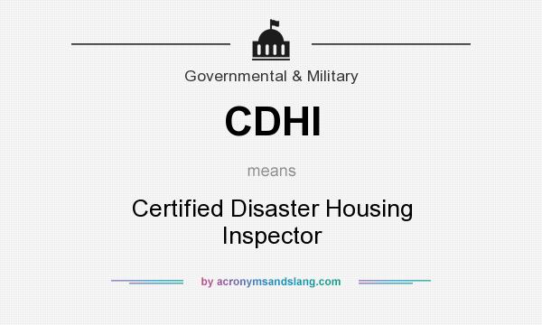 What does CDHI mean? It stands for Certified Disaster Housing Inspector