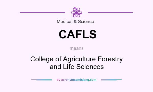 What does CAFLS mean? It stands for College of Agriculture Forestry and Life Sciences