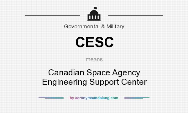 What does CESC mean? It stands for Canadian Space Agency Engineering Support Center