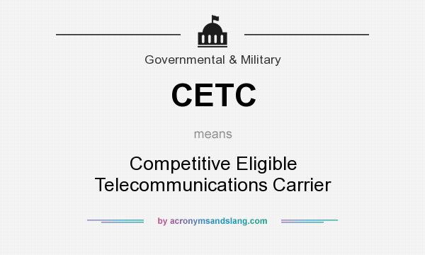 What does CETC mean? It stands for Competitive Eligible Telecommunications Carrier