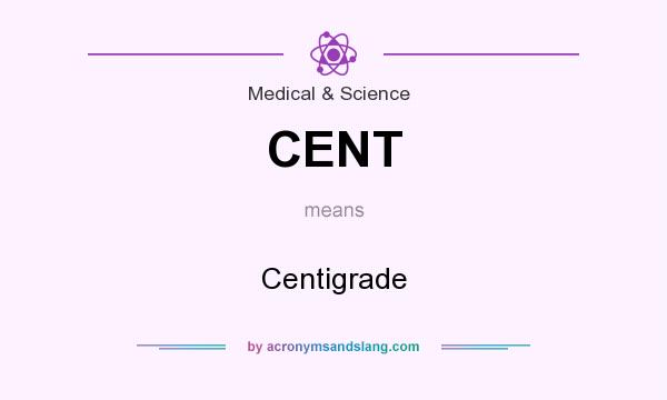 What does CENT mean? It stands for Centigrade