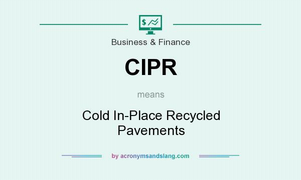 What does CIPR mean? It stands for Cold In-Place Recycled Pavements