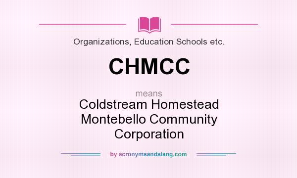 What does CHMCC mean? It stands for Coldstream Homestead Montebello Community Corporation