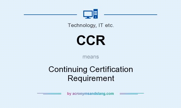 What does CCR mean? It stands for Continuing Certification Requirement