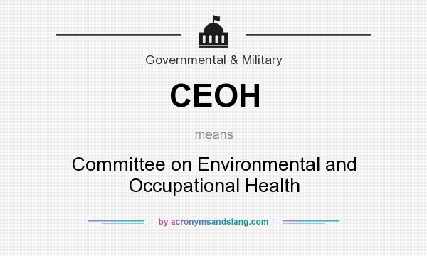 What does CEOH mean? It stands for Committee on Environmental and Occupational Health