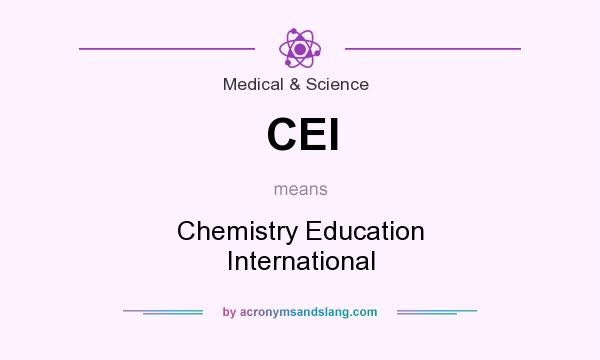What does CEI mean? It stands for Chemistry Education International
