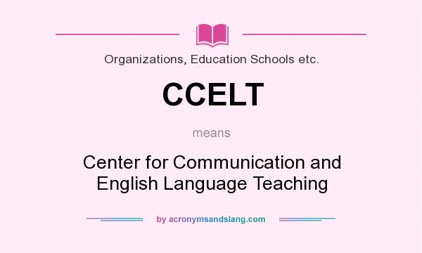 What does CCELT mean? It stands for Center for Communication and English Language Teaching