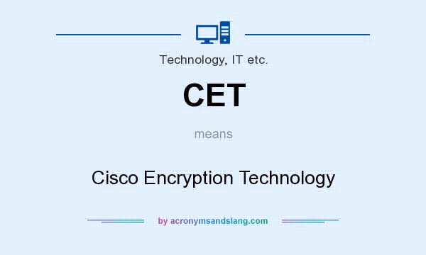 What does CET mean? It stands for Cisco Encryption Technology