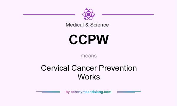 What does CCPW mean? It stands for Cervical Cancer Prevention Works