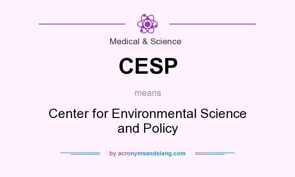 What does CESP mean? It stands for Center for Environmental Science and Policy