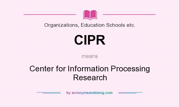 What does CIPR mean? It stands for Center for Information Processing Research