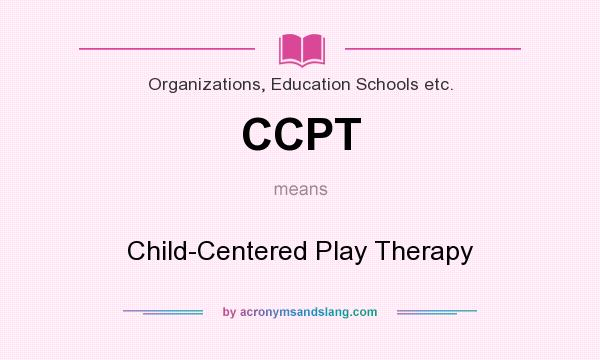 What does CCPT mean? It stands for Child-Centered Play Therapy