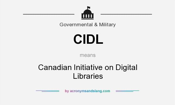What does CIDL mean? It stands for Canadian Initiative on Digital Libraries