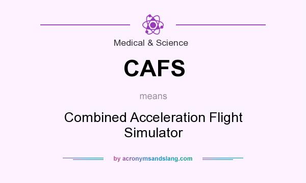 What does CAFS mean? It stands for Combined Acceleration Flight Simulator