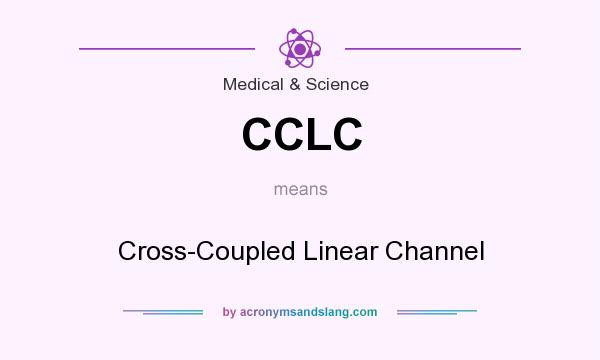 What does CCLC mean? It stands for Cross-Coupled Linear Channel