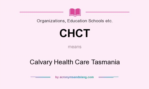 What does CHCT mean? It stands for Calvary Health Care Tasmania